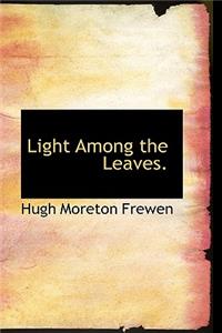 Light Among the Leaves.