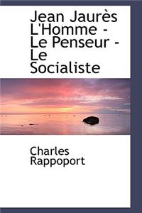 Jean Jaur?'s L'Homme - Le Penseur - Le Socialiste