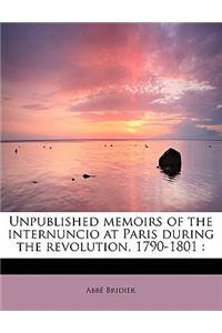 Unpublished Memoirs of the Internuncio at Paris During the Revolution, 1790-1801