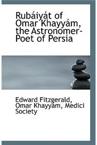 Rubáiyát of Omar Khayyám, the Astronomer-Poet of Persia