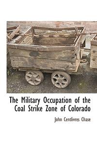 Military Occupation of the Coal Strike Zone of Colorado