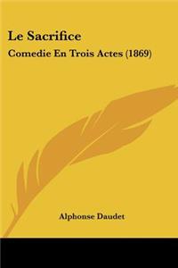 Sacrifice: Comedie En Trois Actes (1869)
