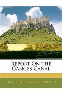 Report on the Ganges Canal
