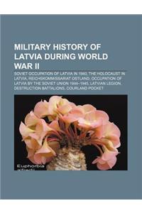 Military History of Latvia During World War II: Soviet Occupation of Latvia in 1940, the Holocaust in Latvia, Reichskommissariat Ostland