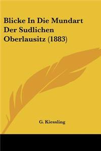 Blicke In Die Mundart Der Sudlichen Oberlausitz (1883)
