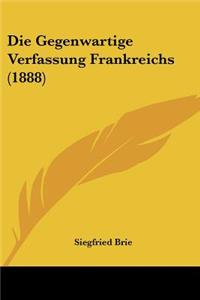 Die Gegenwartige Verfassung Frankreichs (1888)