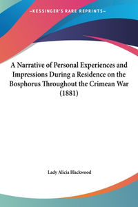 A Narrative of Personal Experiences and Impressions During a Residence on the Bosphorus Throughout the Crimean War (1881)