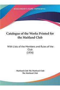 Catalogue of the Works Printed for the Maitland Club
