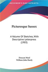 Picturesque Sussex: A Volume of Sketches, with Descriptive Letterpress (1903)