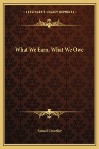 What We Earn, What We Owe