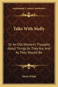 Talks with Molly: Or an Old Woman's Thoughts about Things as They Are, and as They Should Be