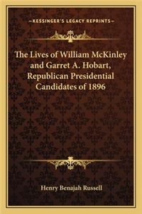 Lives of William McKinley and Garret A. Hobart, Republican Presidential Candidates of 1896