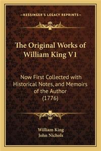 Original Works of William King V1: Now First Collected with Historical Notes, and Memoirs of the Author (1776)