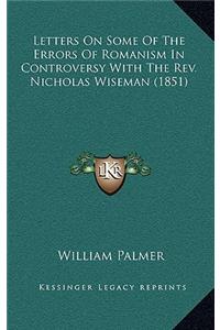 Letters on Some of the Errors of Romanism in Controversy with the Rev. Nicholas Wiseman (1851)