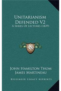Unitarianism Defended V2