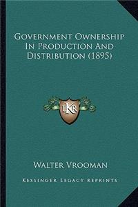 Government Ownership in Production and Distribution (1895)
