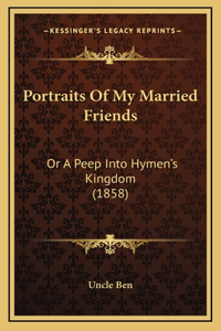 Portraits Of My Married Friends: Or A Peep Into Hymen's Kingdom (1858)