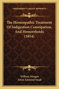 The Homeopathic Treatment Of Indigestion Constipation, And Hemorrhoids (1854)