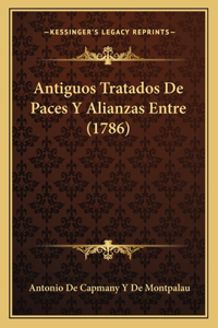 Antiguos Tratados De Paces Y Alianzas Entre (1786)