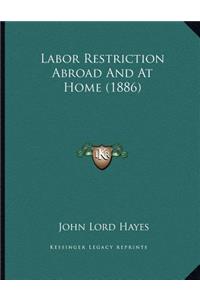 Labor Restriction Abroad And At Home (1886)