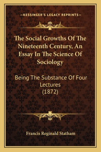 Social Growths Of The Nineteenth Century, An Essay In The Science Of Sociology