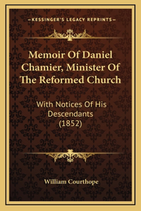 Memoir Of Daniel Chamier, Minister Of The Reformed Church