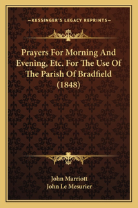 Prayers For Morning And Evening, Etc. For The Use Of The Parish Of Bradfield (1848)