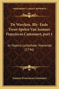 De Wercken, Bly- Ende Treur-Spelen Van Joannes Franciscus Cammaert, part 1
