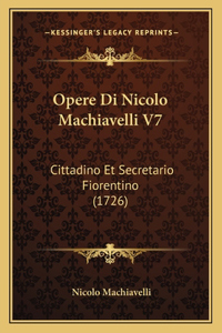 Opere Di Nicolo Machiavelli V7