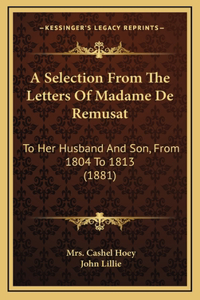 A Selection From The Letters Of Madame De Remusat