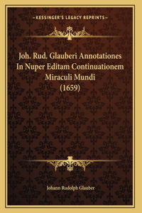 Joh. Rud. Glauberi Annotationes In Nuper Editam Continuationem Miraculi Mundi (1659)