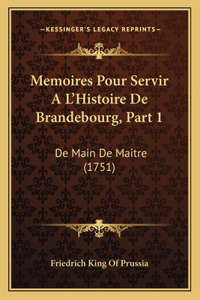 Memoires Pour Servir A L'Histoire De Brandebourg, Part 1