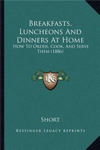 Breakfasts, Luncheons And Dinners At Home