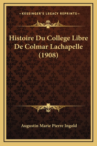 Histoire Du College Libre De Colmar Lachapelle (1908)