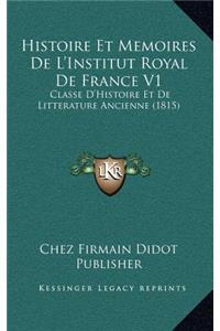 Histoire Et Memoires De L'Institut Royal De France V1