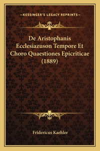 De Aristophanis Ecclesiazuson Tempore Et Choro Quaestiones Epicriticae (1889)