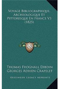 Voyage Bibliographique, Archeologique Et Pittoresque En France V3 (1825)