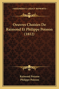 Oeuvres Choisies de Raimond Et Philippe Poisson (1812)
