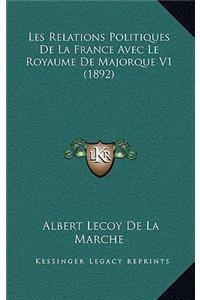 Les Relations Politiques de La France Avec Le Royaume de Majorque V1 (1892)