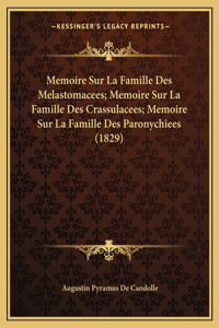 Memoire Sur La Famille Des Melastomacees; Memoire Sur La Famille Des Crassulacees; Memoire Sur La Famille Des Paronychiees (1829)