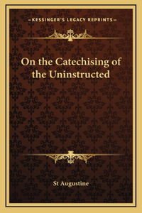 On the Catechising of the Uninstructed