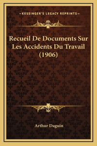 Recueil De Documents Sur Les Accidents Du Travail (1906)