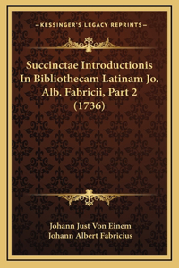 Succinctae Introductionis In Bibliothecam Latinam Jo. Alb. Fabricii, Part 2 (1736)