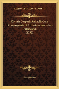 Chymia Corporis Animalis Cum Lithogeognosia Et Artificio Aquas Salsas Dulcificandi (1752)