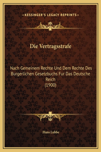 Die Vertragsstrafe: Nach Gemeinem Rechte Und Dem Rechte Des Burgerlichen Gesetzbuchs Fur Das Deutsche Reich (1900)