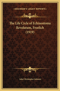 The Life Cycle of Echinostoma Revolutum, Froelich (1919)