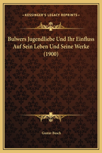 Bulwers Jugendliebe Und Ihr Einfluss Auf Sein Leben Und Seine Werke (1900)