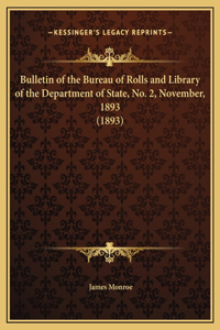 Bulletin of the Bureau of Rolls and Library of the Department of State, No. 2, November, 1893 (1893)