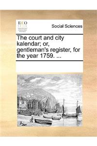 The court and city kalendar; or, gentleman's register, for the year 1759. ...