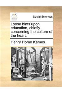 Loose hints upon education, chiefly concerning the culture of the heart.